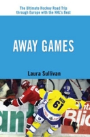 Away Games: The Ultimate Hockey Road Trip through Europe with the NHL's Best артикул 3114c.